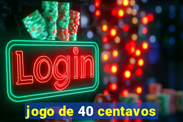 jogo de 40 centavos